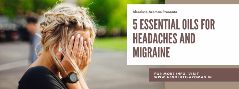 Essential Oils for Headaches and Migraine