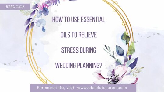 How to Use Essential Oils to Relieve Stress during Wedding Planning